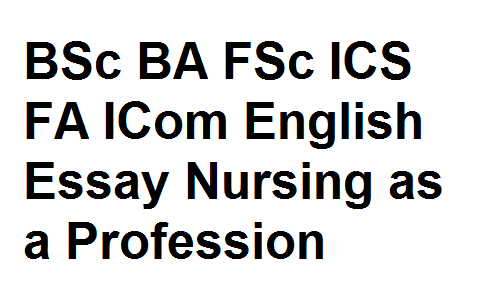 BSc BA FSc ICS FA ICom English Essay Nursing as a Profession