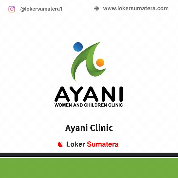 Lowongan Kerja Padang, Ayani Women & Children Clinic sebagai Perawat/ Bidan Rawat Inap. Deadline 26 Mei 2022 Lowongan Kerja Padang, Ayani Women & Children Clinic sebagai Perawat/ Bidan Rawat Inap. Deadline 26 Mei 2022