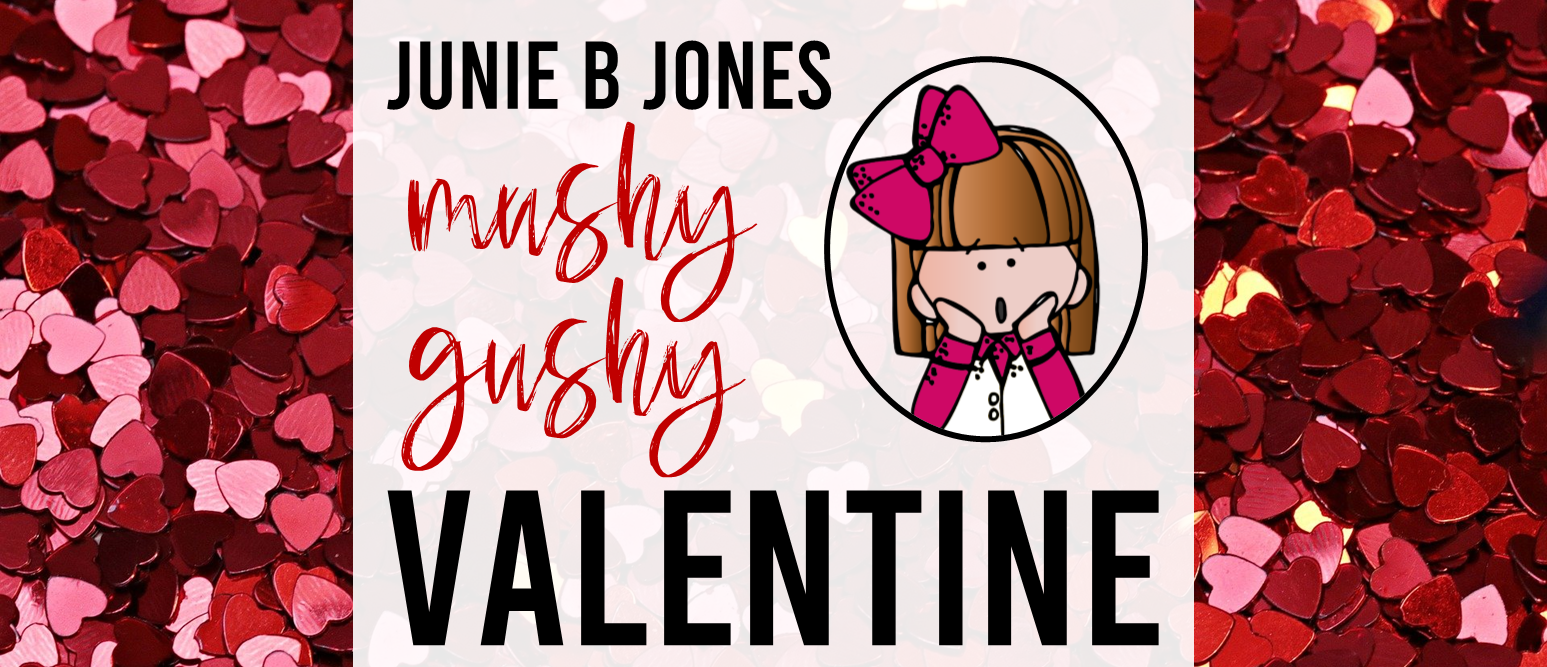 Junie B Jones and the Mushy Gushy Valentine book activities unit with literacy printables, reading companion activities, and lesson ideas for First Grade and Second Grade