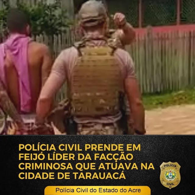 EM FEIJÓ: Polícia prende, líder de facção criminosa que atuava em Tarauacá