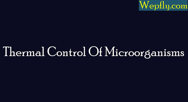 Thermal Control Of Microorganisms