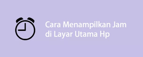 5 Cara Mudah Menampilkan Jam di Layar Utama Hp Android