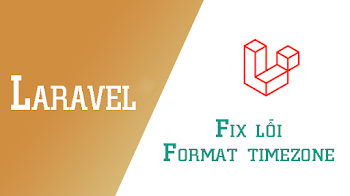 2 cách Fix lỗi Format timezone và định dạng created_at, updated_at Laravel Model