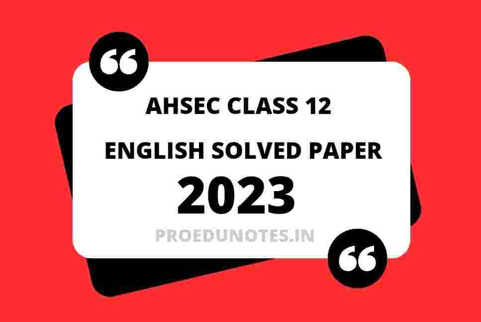 AHSEC 12th Class English Solved Question Paper 2023 - Pro Edu Notes
