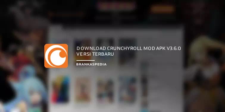 Download Crunchyroll MOD APK v3.6.0 Versi Terbaru Tanpa iklan