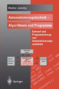 Automatisierungstechnik - Algorithmen und Programme: Entwurf Und Programmierung Von Automatisierungssystemen