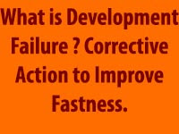What is Development Failure ? Corrective Action to Improve Fastness