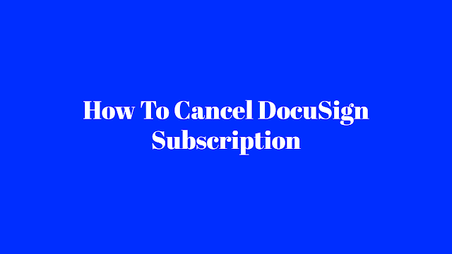 How To Cancel DocuSign Subscription