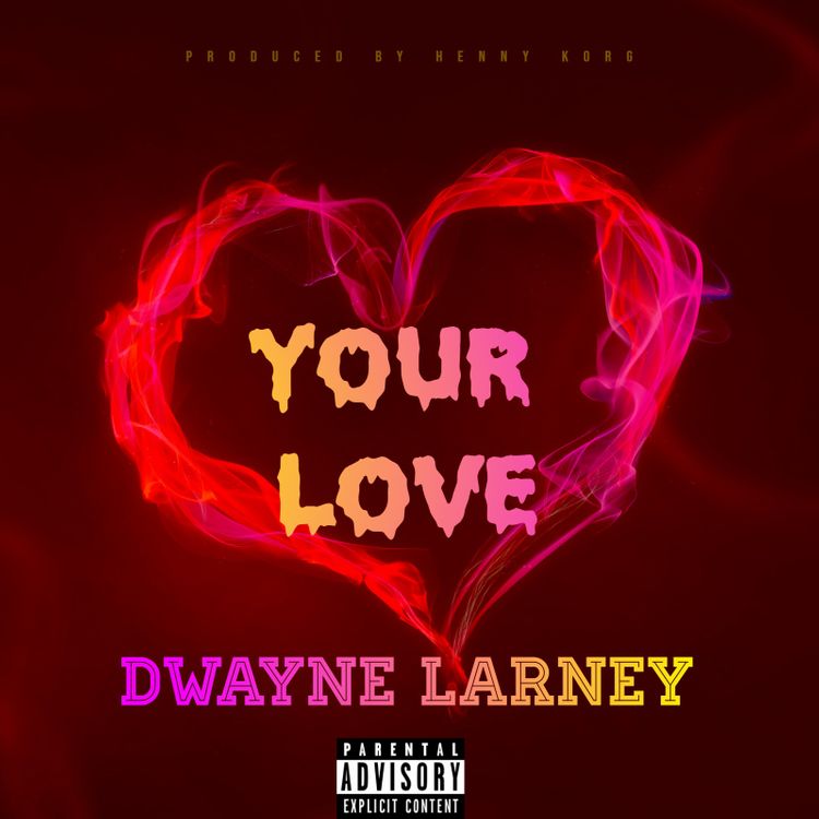 [AUDIO] Your Love - Dwayne Larney Prod By HennyKorgBeat