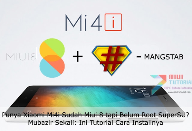Punya Xiaomi Mi4i Sudah Miui 8 tapi Belum Root SuperSU? Mubazir Sekali: Ini Tutorial Cara Installnya