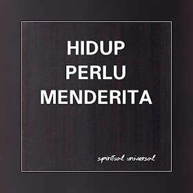 HIDUP PERLU MENDERITA