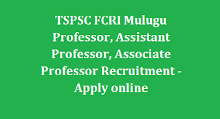 TSPSC FCRI Mulugu Professor, Assistant Professor, Associate Professor Recruitment -Apply online