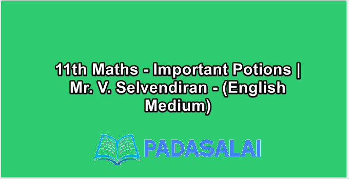 11th Maths - Important Potions | Mr. V. Selvendiran - (English Medium)