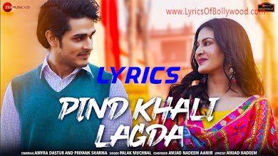Pind Khali Lagda Song Lyrics | Amyra Dastur, Priyank Sharma | Palak Muchhal | Amjad Nadeem Aamir