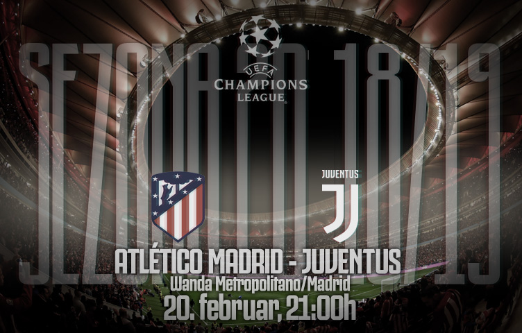 Liga prvaka 2018/19 / 1/8 / Atlético M. - Juventus, srijeda, 21:00h