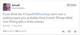 Tweet from @amaditalks (Amandi) "If you think the #ChapelHillShootings were over a parking space you probably think Emmitt Till was killed over flirting with a white woman."