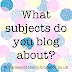 What subjects do you blog about?