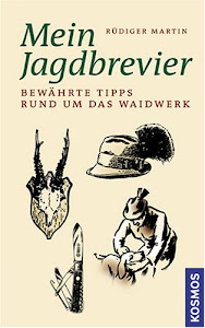 Mein Jagdbrevier: Bewährte Tipps rund um das Waidwerk