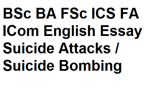 BSc BA FSc ICS FA ICom English Essay Suicide Attacks / Suicide Bombing