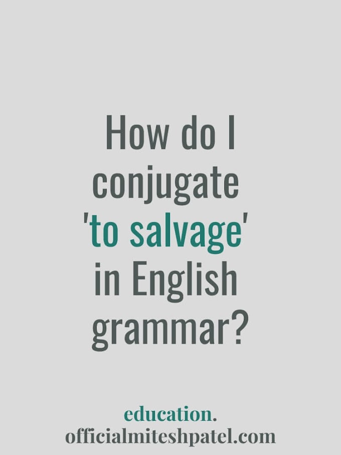 How do I conjugate 'to salvage' in English  grammar?