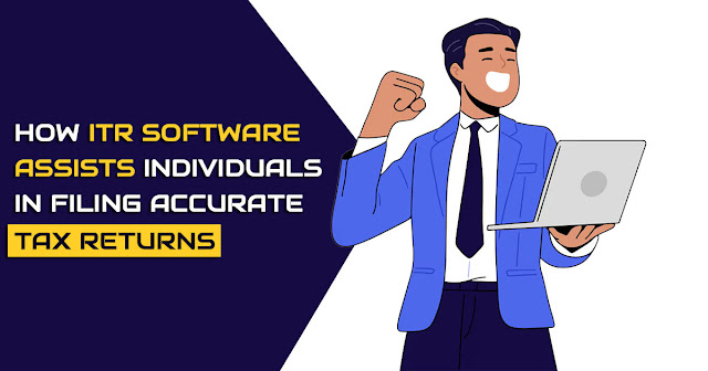 How ITR Software Assists Individuals in Filing Accurate Tax Returns
