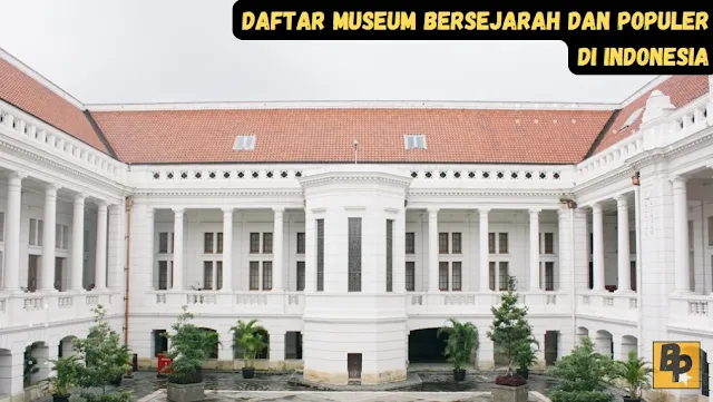 Daftar Museum Bersejarah dan Populer di Indonesia