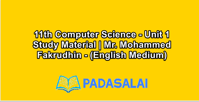 11th Computer Science - Unit 1 Study Material | Mr. Mohammed Fakrudhin - (English Medium)