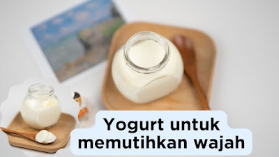 Cara Memutihkan Kulit Wajah Secara Alami dan Cepat dengan Yogurt