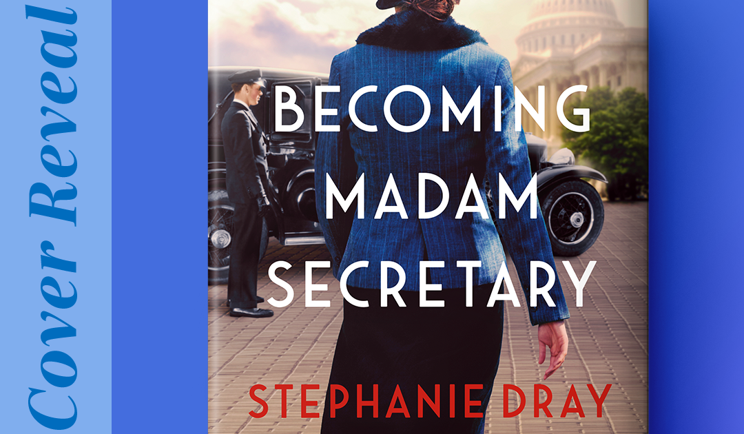 Cover Reveal of Becoming Madam Secretary by Stephanie Dray