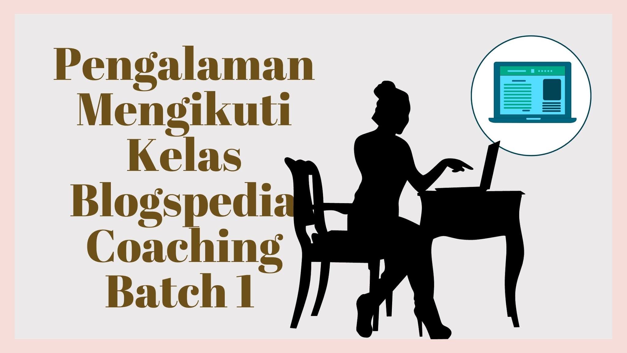 Pengalaman Mengikuti Kelas Blogspedia Coaching Batch 1