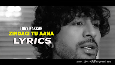 Zindagi Tu Aana Song Lyrics | Tony Kakkar | Unloved