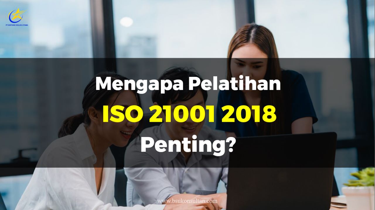 Mengapa Pelatihan ISO 21001:2018 Penting?