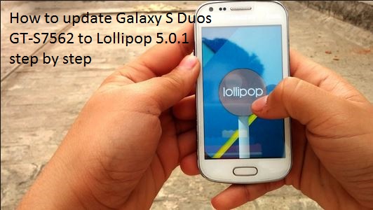 How to update Galaxy S Duos GT-S7562 to Lollipop 5.0.1 step by step 