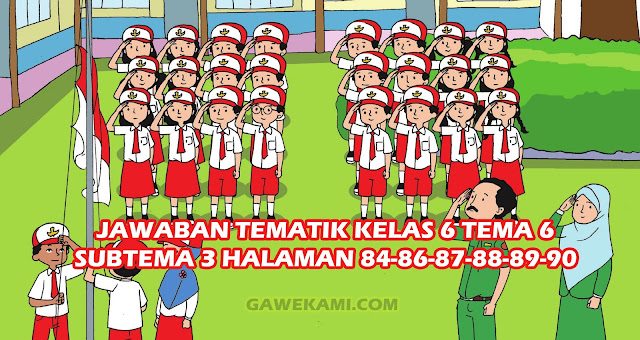  Materi dan Kunci Jawaban Tematik Kelas  Kunci Jawaban Tematik Kelas 6 Tema 6 Subtema 3 Pembelajaran 1 Halaman 84, 86, 87, 88, 89, 90