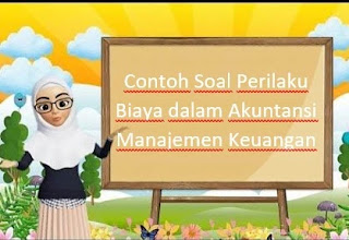 Contoh Soal Perilaku Biaya dalam Akuntansi Manajemen Keuangan