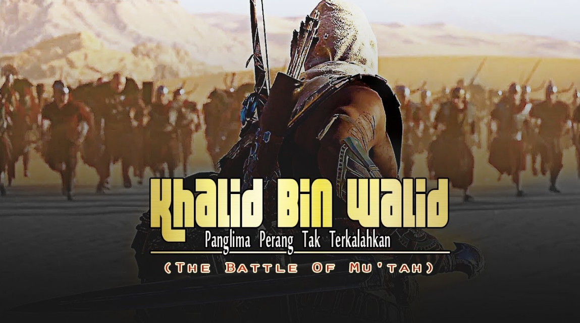 Kisah Khalid bin Walid Di Perang Mu'tah Yang Mendunia bagian 1