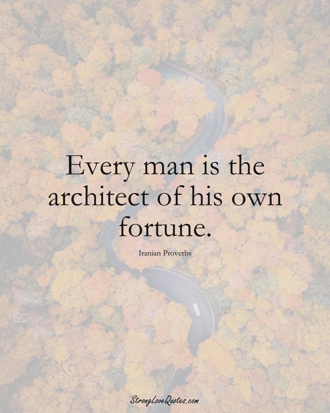 Every man is the architect of his own fortune. (Iranian Sayings);  #MiddleEasternSayings