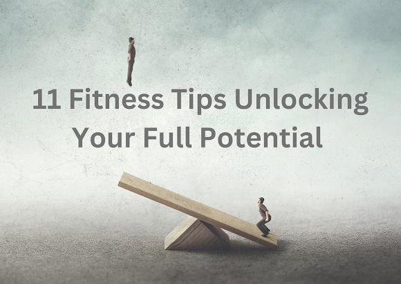 11 Fitness Tips Unlocking Your Full Potential