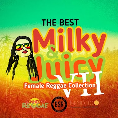 The Best Milky &amp; Juicy Female Reggae Collection VII is out now!