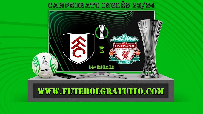 Assistir Fulham x Liverpool ao vivo online grátis 21/04/2024