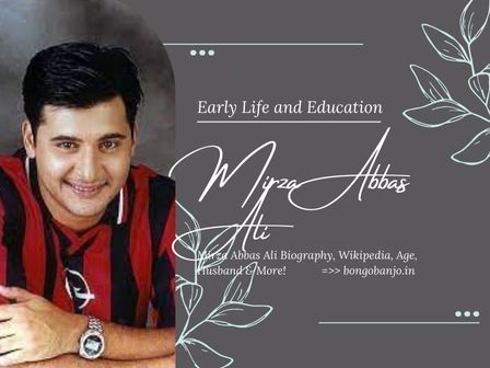 Mirza Abbas Ali Early Life and Education