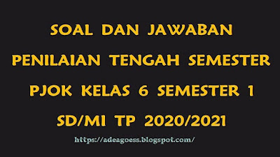 Download Soal PTS/UTS PJOK Kelas 6 Semester 1 SD/MI Kurikulum 2013 TP 2020/2021