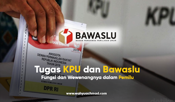 Tugas KPU dan Bawaslu dalam Pemilu: Fungsi dan Wewenangnya