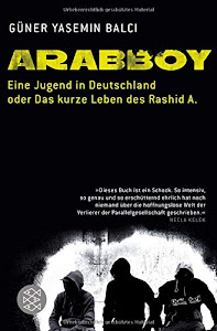 Arabboy: Eine Jugend in Deutschland oder Das kurze Leben des Rashid A.