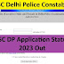 Delhi Police Constable Application Status 2023 