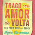 Resenha: Trago Seu Amor de Volta Sem Pedir Nada em Troca