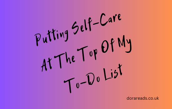 Title: Putting Self-Care At The Top Of My To-Do List