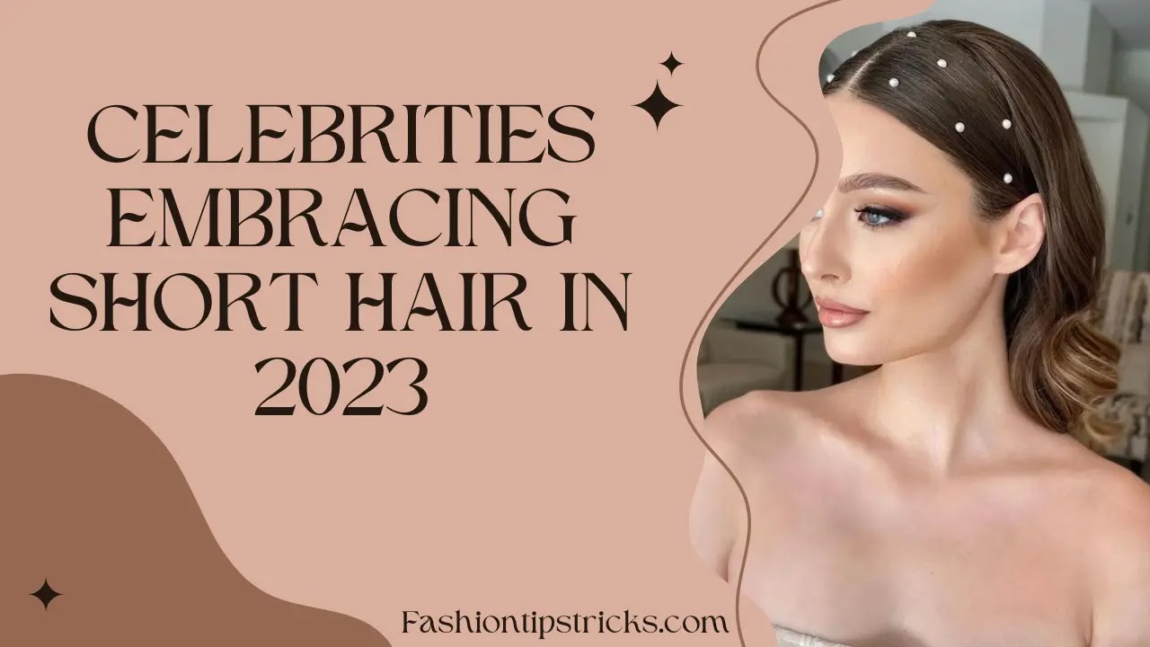 Celebrities Embracing Short Hair in 2023