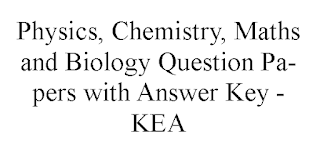 Physics, Chemistry, Maths and Biology Question Papers with Answer Key -KEA