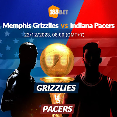 NHẬN ĐỊNH BÓNG RỔ NBA Memphis Grizzlies vs Indiana Pacers 